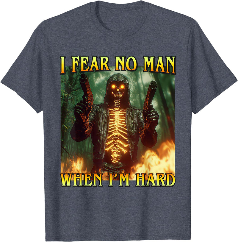 Oddly Specific Unhinged Cringe Unfiltered I Fear No Man When I'm Hard - Funny Hard Fire Skeleton Meme T-Shirt - Heather Blue