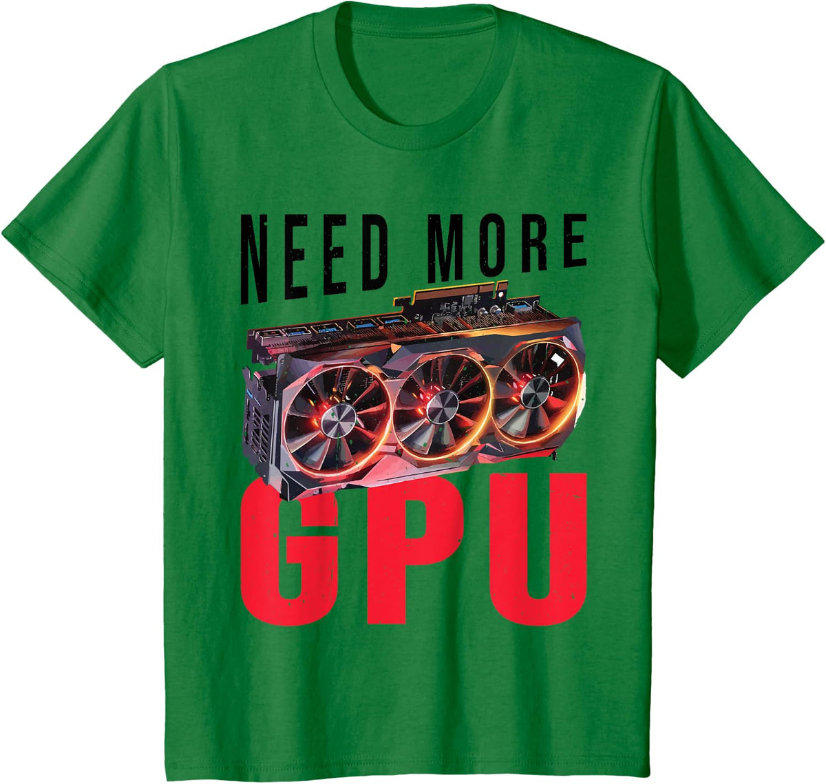 Need More Gpu |--. T-Shirt - Kelly Green