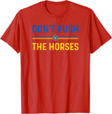 Don’t Push The Horses Funny Quotes Don’t Push The Horses Funny Patriotic Saying T-Shirt - Red