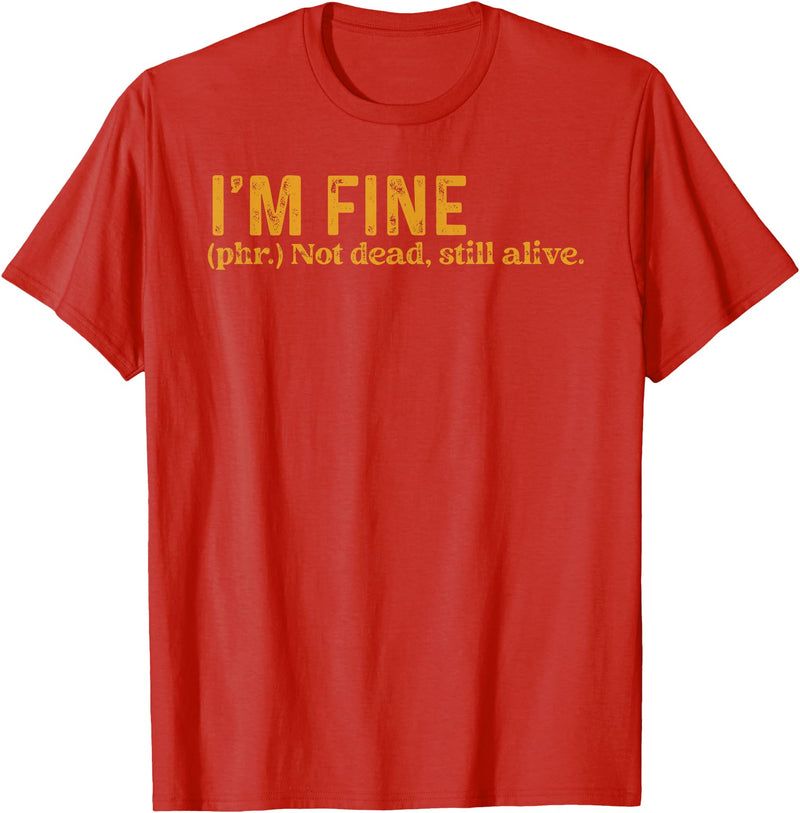 Funny Saying Sarcasm Sarcastic Funny Quote Designs Funny I'm Fine Not Dead Still Alive Quote Funny Saying T-Shirt - Red
