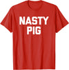 Funny Shirt With Saying & Funny T-Shirts Nasty Pig T-Shirt funny saying sarcastic novelty humor cool T-Shirt - Red
