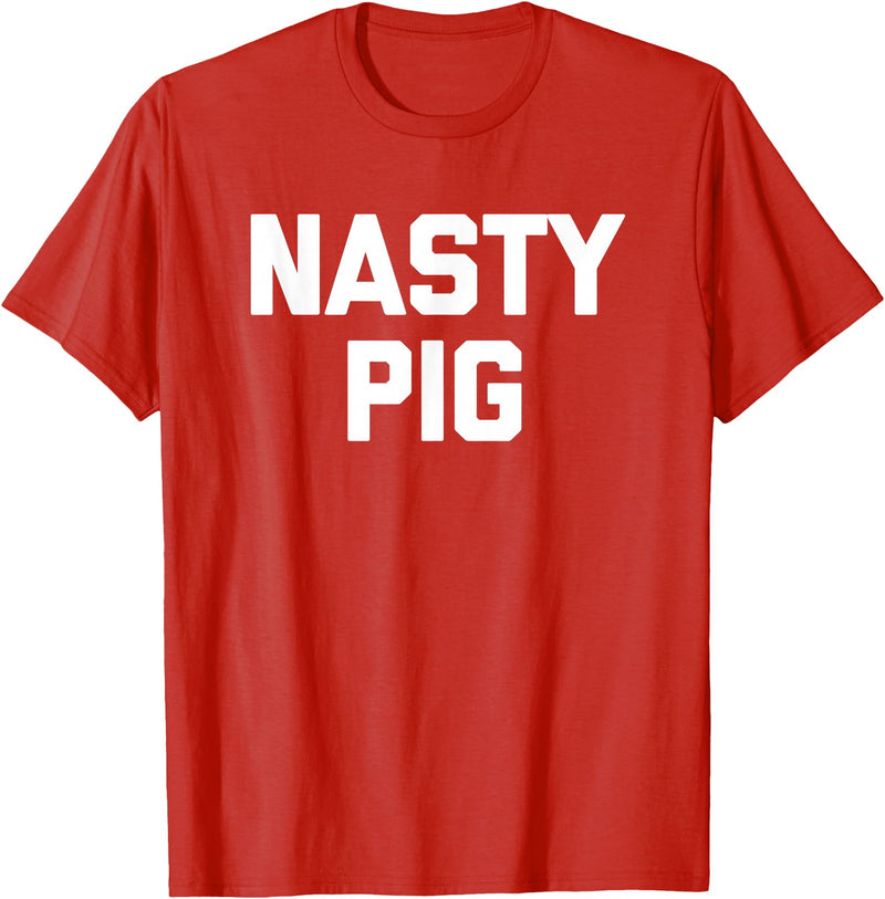 Funny Shirt With Saying & Funny T-Shirts Nasty Pig T-Shirt funny saying sarcastic novelty humor cool T-Shirt - Red