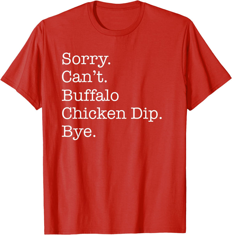 Funny Buffalo Chicken Dip Designs Sorry Can't Buffalo Chicken Dip Bye Funny Sarcastic T-Shirt - Red