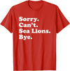 Funny Sorry Can't Sea Lions Bye Gift Funny Sea Lion Gift for Men Women Boys or Girls T-Shirt - Red