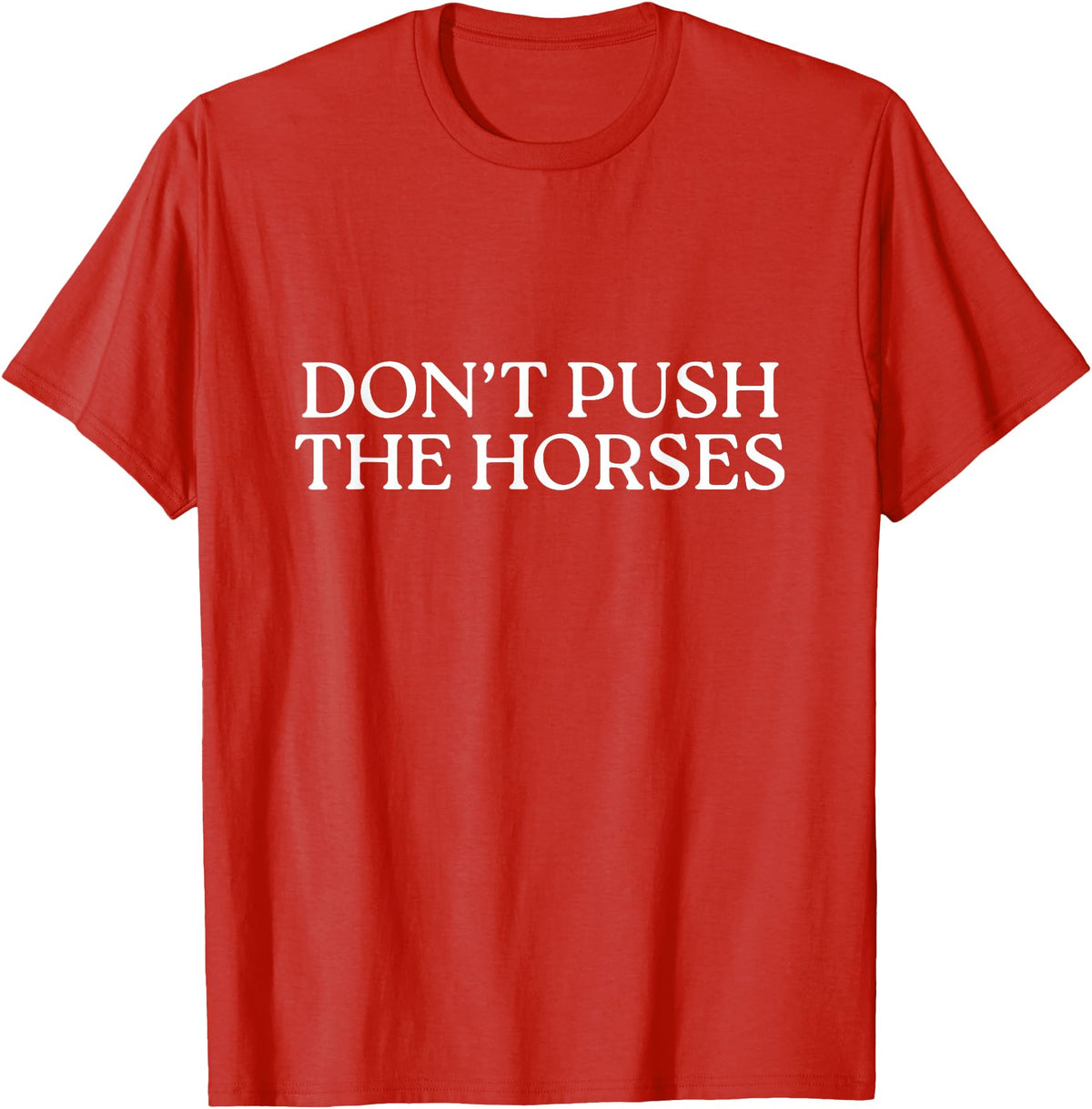Funny Boxing Quotes Don't Push The Horses T-Shirt - Red