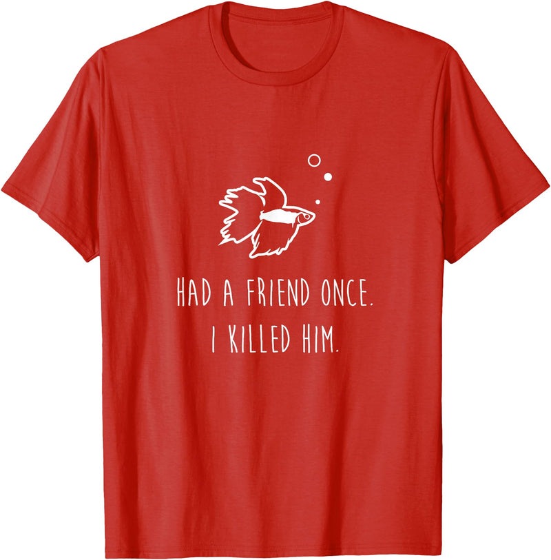 Moe Betta Betta Fish Had A Friend Once Funny Cute Pet Owner Gift T-Shirt - Red