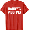 Funny Sayings & Funny Designs Daddy's Piss Pig - Funny Saying Sarcastic Novelty Urine Piss T-Shirt - Red