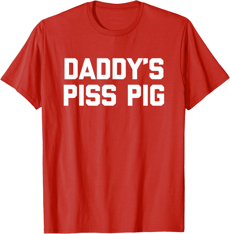 Funny Sayings & Funny Designs Daddy's Piss Pig - Funny Saying Sarcastic Novelty Urine Piss T-Shirt - Red