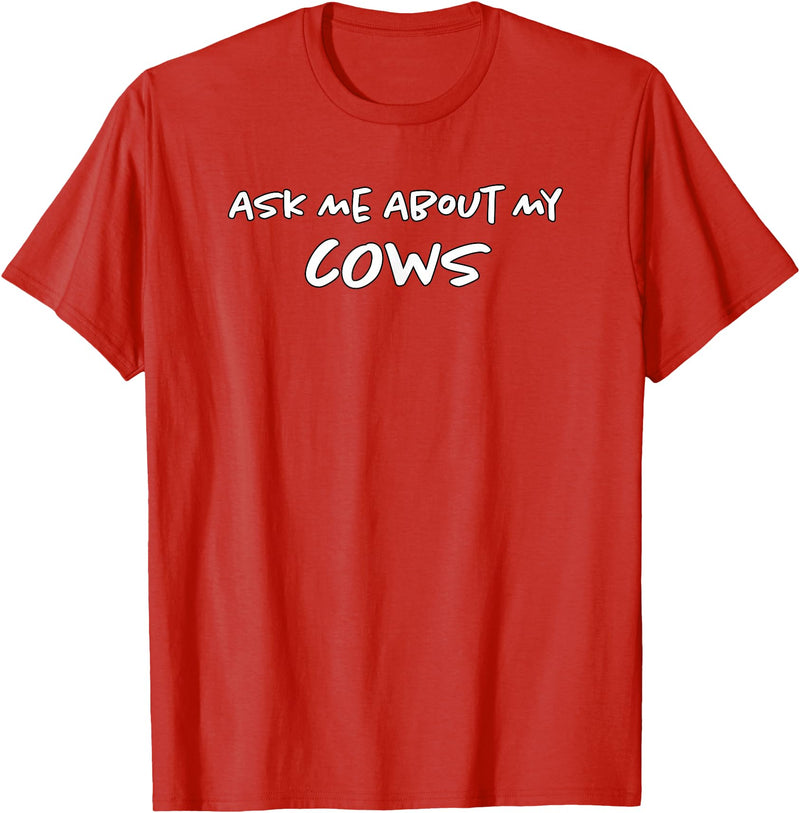 Ask Me About My Cows | Cattle | Funny Cowboy Cowgirl Rancher T-Shirt - Red