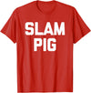 Funny Sex Sayings & Funny Sexy Designs Slam Pig - Funny Saying Sarcastic Cute Cool Sexy Novelty Sex T-Shirt - Red