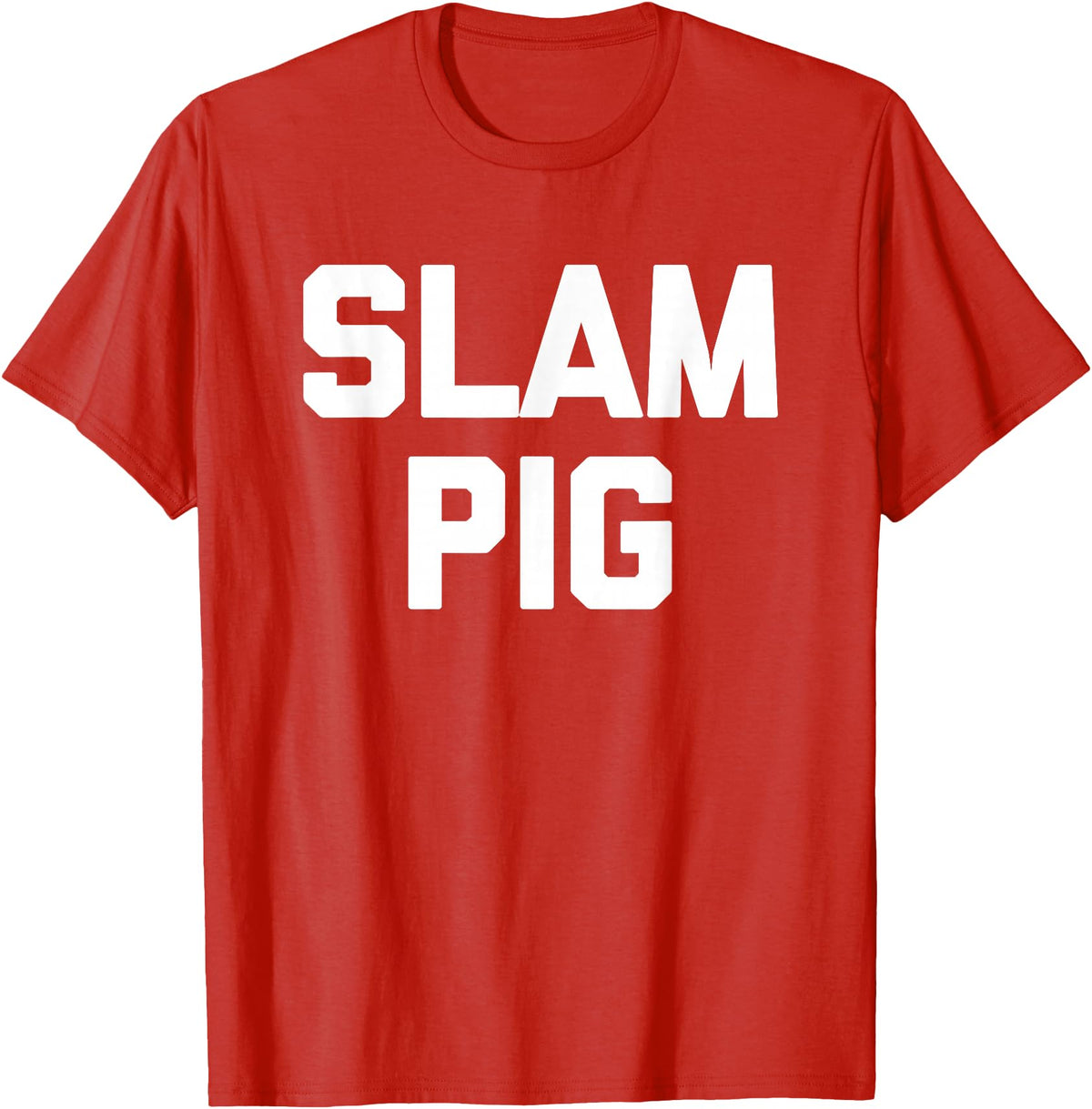 Funny Sex Sayings & Funny Sexy Designs Slam Pig - Funny Saying Sarcastic Cute Cool Sexy Novelty Sex T-Shirt - Red