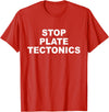 Stop Plate Tectonics Funny Apparel T-Shirt - Red