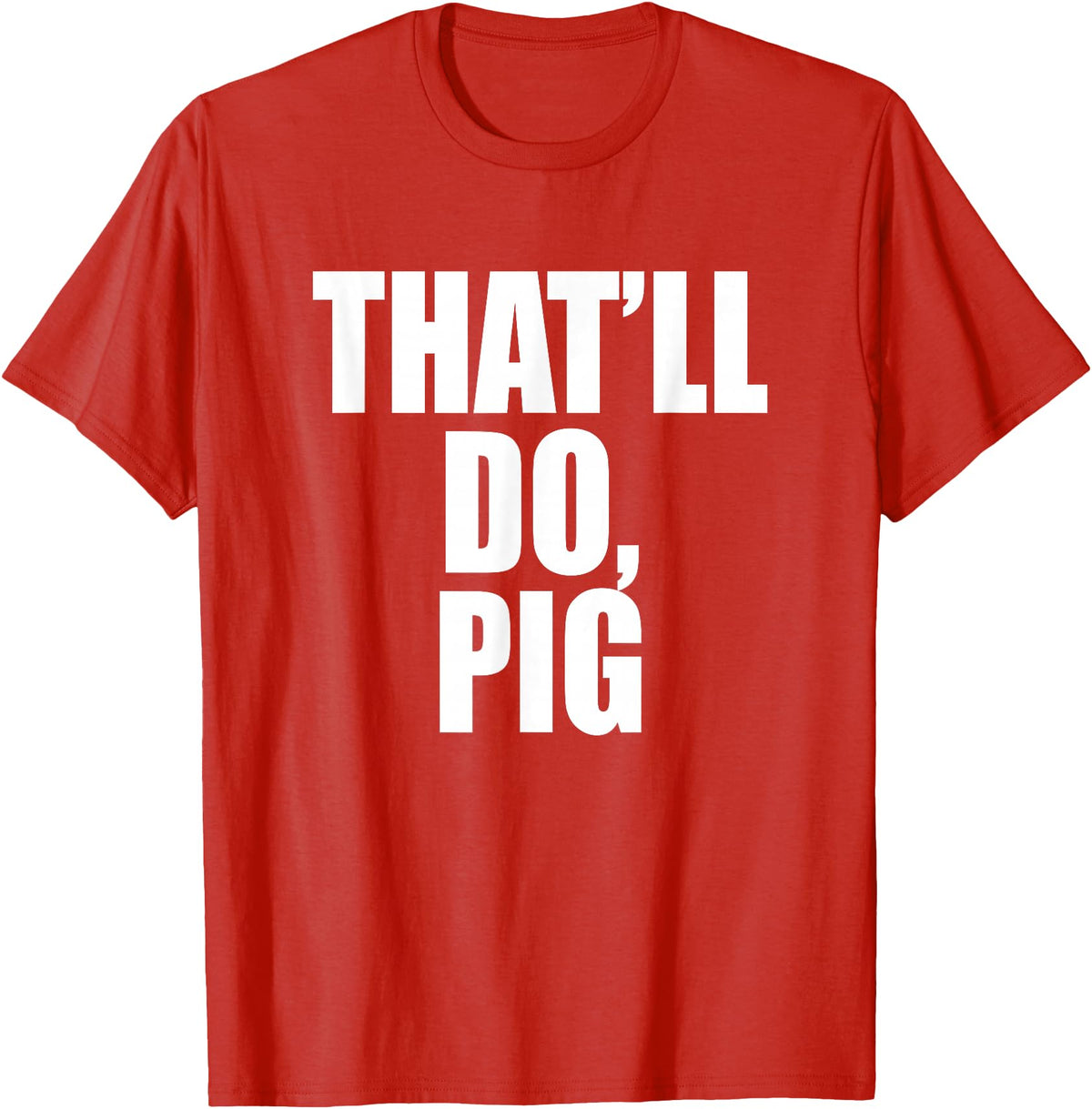 Three Words On A Designs That’ll Do, Pig. A Memorable Trivia Saying Quote A Favorite T-Shirt - Red