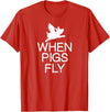 Classic Comic Humor Sayings Quotes T-shirts Funny When Pigs Fly Joke Sarcastic Family T-Shirt - Red