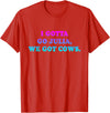 I Gotta Go Julia, We Got Cows Apparel Funny saying quote T-Shirt - Red