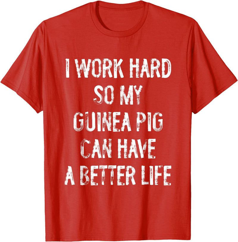 Funny Guinea Pigs Humor Typography Gifts I Work Hard So My Guinea Pigs Can Have A Better Life T-Shirt - Red