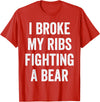Broken Ribs Shirt Designs by ZAR Broken Ribs, I Broke My Ribs Fighting A Bear T-Shirt - Red