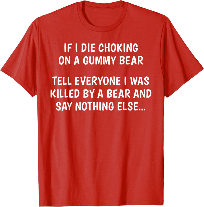 Funny Sayings Hilarious Jokes Humorous Memes Gear If I Die Choking On A Gummy Bear Funny Saying Sarcastic Joke T-Shirt - Red