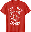 Funny Bear Shirts Designs Get That Honey Bear T-Shirt T-Shirt - Red