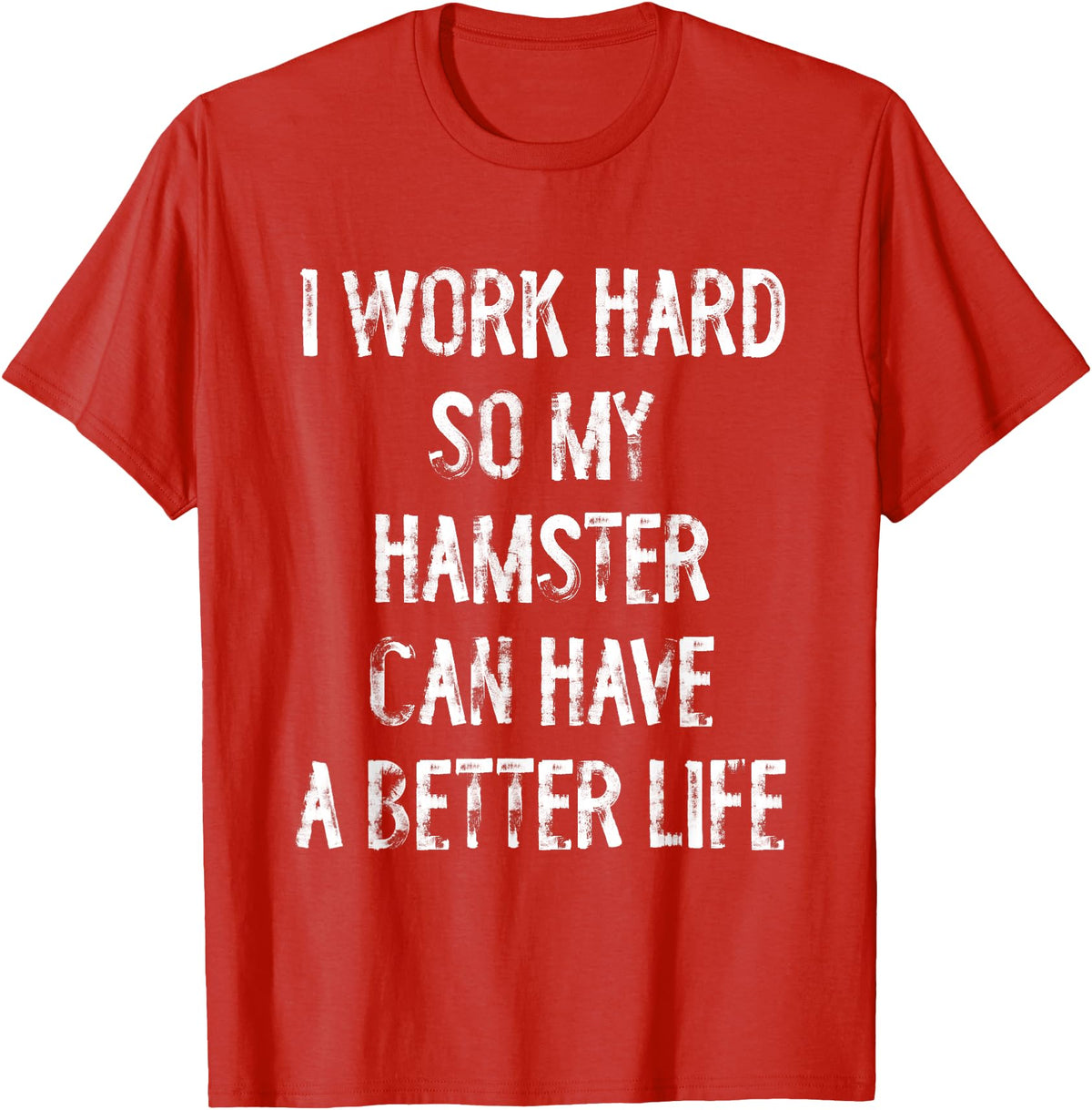 I Work Hard So My Hamster Can Have A Better Life T-Shirt - Red