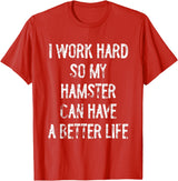 I Work Hard So My Hamster Can Have A Better Life T-Shirt - Red