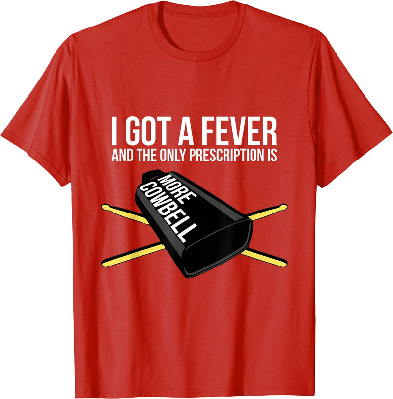 Funny I Got a Fever Cowbell Shirts Mehr Cowbell T-Shirt Drummer Cowbell T-Shirt - Red