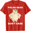FUNNY POLAR BEAR PRODUCTS Polar Bear Don't Care Funny Quote Saying Slogan Phrase Joke T-Shirt - Red