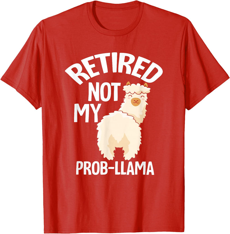 LLamas Alpaca Funny Animal Quotes Retired Not My Prob Lama Funny Retirement T-Shirt - Red