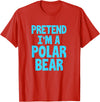 Funny Polar Bear Lovers Gifts Polar Bear Funny Pretend I'm A Polar Bear T-Shirt - Red