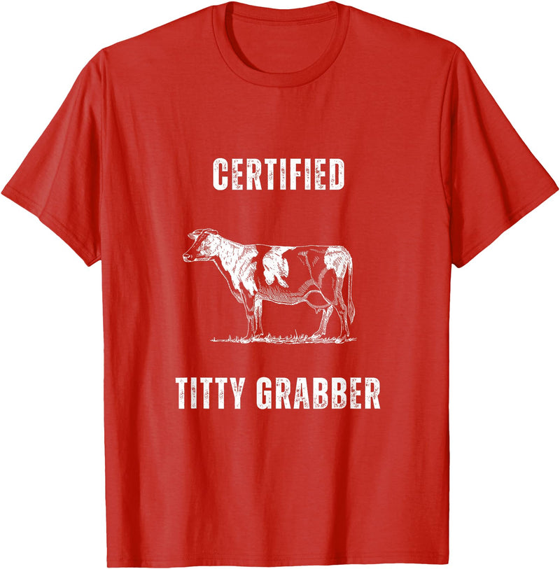 Funny Farming Cow and Cattle Tees Funny Dairy Cow Farmer Certified Titty Grabber T-Shirt - Red