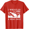 Bear It I Wrestled a Bear Once: Funny Fought Bears Mountain Man Men T-Shirt - Red