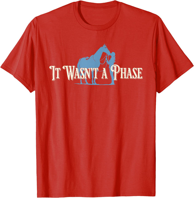 It Wasn't A Phase Horse Lover Equestrian Design It Wasn't A Phase Funny Horse Lover Equestrian Quote T-Shirt - Red