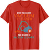 Green Cow Land When You Clean A Vacuum Cleaner, You Become A Vacuum T-Shirt - Red