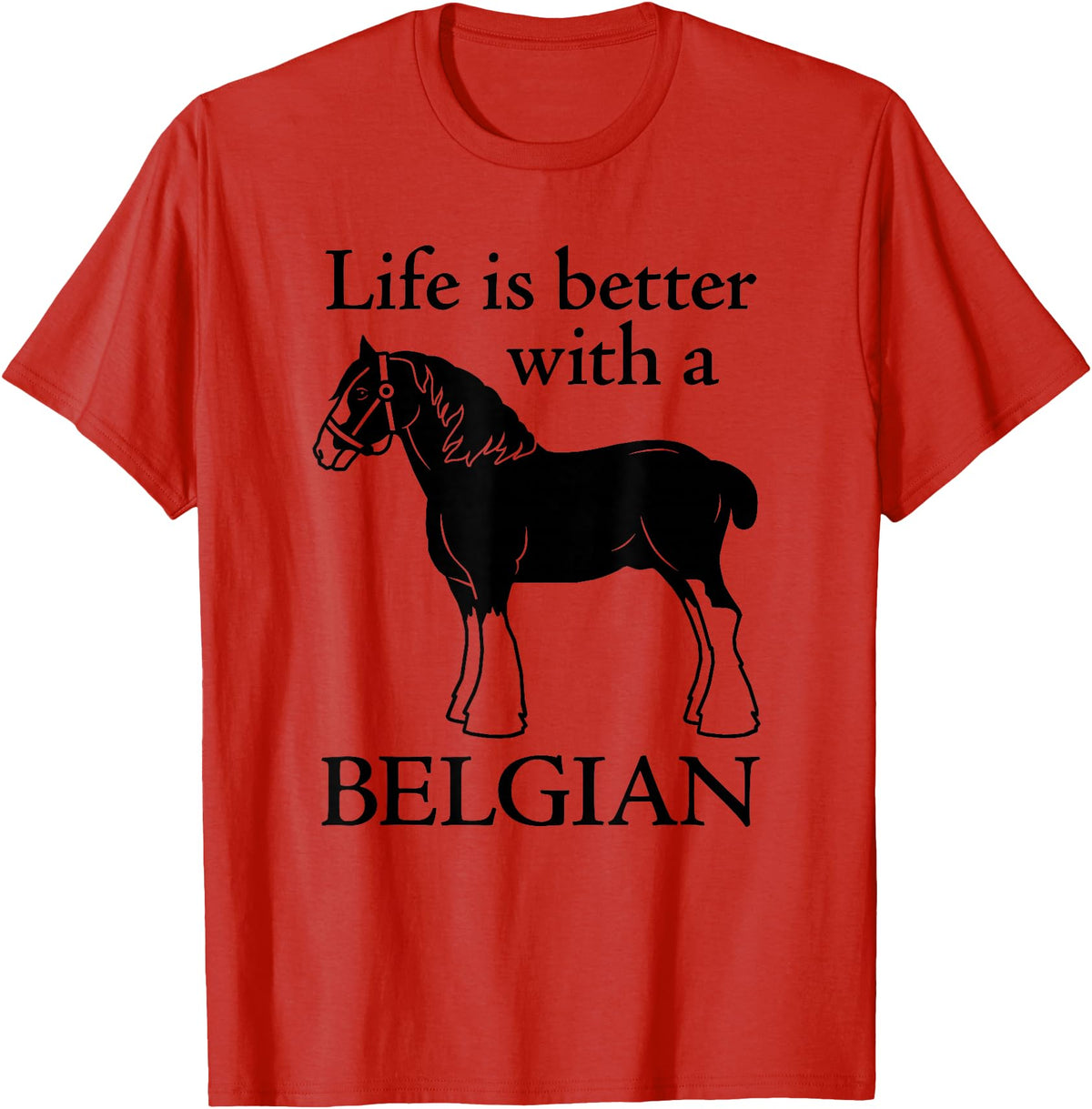 Angry Ant Graphics - Belgian Horse Draft Horse Gift - Life is Better with a Belgian T-Shirt - Red