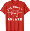 Cool Pig Roast Humor Quote Merch Pig Roast Apparel - Funny Awesome Roasts Lover Design T-Shirt - Red