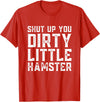 Shut Up You Dirty Little Hamster Rodent Animal Owner Pet T-Shirt - Red