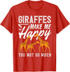 Giraffe Safari Animal Apparel Gifts Giraffes Make Me Happy You Not So Much Funny T-Shirt - Red