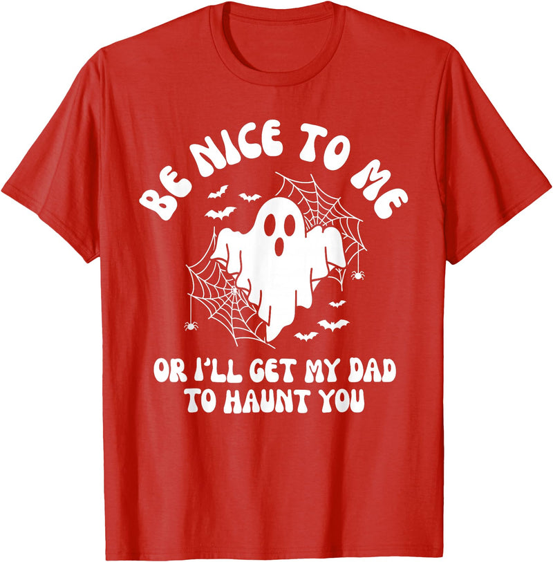Be Nice To Me Or I’ll Get My Dad To Haunt You Tee Be Nice to Me Or I’ll Get My Dad to Haunt You T-Shirt - Red