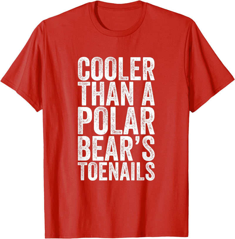 Funny Shirts With Sayings Cooler Than A Polar Bear Toenails T-Shirt - Red