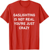 CUTE BUTTERFLY Gaslighting is Not Real You're just Crazy T-Shirt - Red