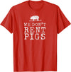 WE DONT RENT PIGS, BLACK DESIGN, GIFT WE DONT RENT PIGS WHITE FUNNY WESTERN COWBOY COMPANY T-Shirt - Red