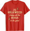 Sarcastic Funny Novelty Tee for Men Women My Milkweed Brings All The Bugs to The Yard Butterflies Fun T-Shirt - Red