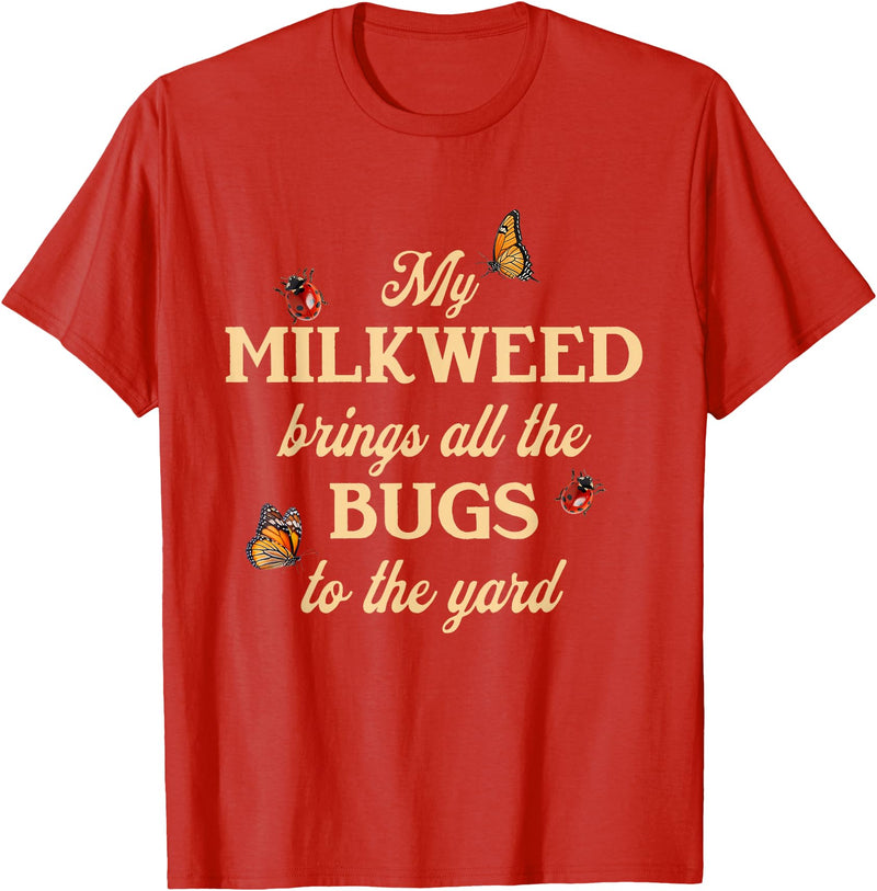 Sarcastic Funny Novelty Tee for Men Women My Milkweed Brings All The Bugs to The Yard Butterflies Fun T-Shirt - Red