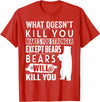 funny bears quote humor jokes gifts idea men women What Doesn't Kill You Makes You Stronger Except Bears funny T-Shirt - Red