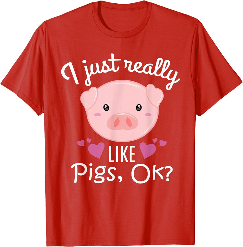 I Just Really Like Pigs Ok Cute Pig Lovers Gifts I Just Really Like Pigs Ok Cute Pig Farmer Funny Pig Lovers T-Shirt - Red
