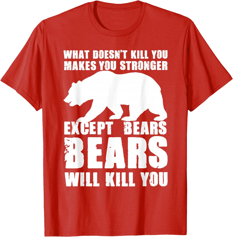 Wild Grizzly Brown Big Animal Creature Hunter What Doesn't Kill You Makes You Stronger Except Bears Gifts T-Shirt - Red