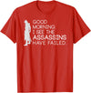 I see the assassins have failed Shirt Good morning I see that the assassins have failed T-shirt T-Shirt - Red