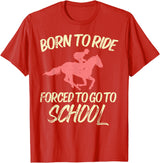 Horse Riding Shirts Women Girls Equestrian Gifts Born Ride Forced To Go School Funny Horse Equestrian T-Shirt - Red