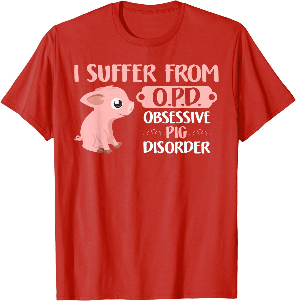 Funny Pig Lovers Farm Life Shirts Funny Farm Life Pig Lovers T Shirt: Suffer From OPD Gift Tee T-Shirt - Red