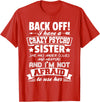 Halloween And Mothers Day Funny Gift Back Off I Have A Crazy Sister I'm Not Afraid To Use Her T-Shirt - Red
